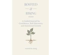 Rooted & Rising: A Guided Journal for Confidence, Self-Discovery, and Emotional Growth
