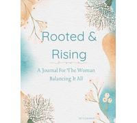 Rooted & Rising: A Journal For The Woman Balancing It All