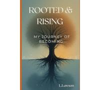 ROOTED & RISING: MY JOURNEY TO BECOMING