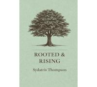 Rooted & Rising: Poems on Becoming, Healing, and Legacy
