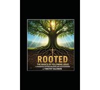 Rooted: The Basics of Following Jesus: A Handbook for New Believers and DIsciplemakers