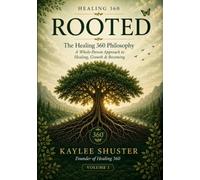 ROOTED: The Healing 360 Philosophy: A Whole-Person Approach to Healing, Growth & Becoming