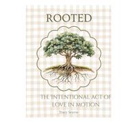 ROOTED: The Intentional Act of Love in Motion