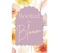 Rooted to Bloom: A Daily Bible Journal for Reflection, Scripture Study, and Prayer