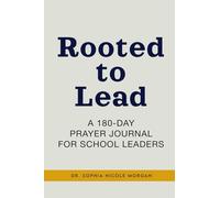 Rooted to Lead: A 180-Day Prayer Journal for School Leaders