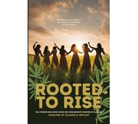 Rooted To Rise: Real Stories From Seven Women Who Were Brought Together By Cannabis