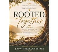Rooted Together: A 30-Day Devotional for Married Couples to Strengthen Communication, Intimacy, and Kingdom Purpose