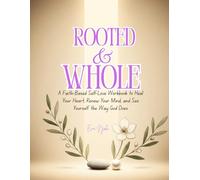Rooted & Whole: A Faith-Based Self-Love Workbook to Heal Your Heart, Renew Your Mind, and See Yourself the Way God Does