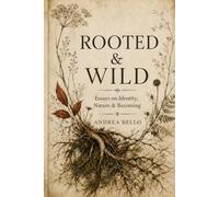 ROOTED & WILD: Essays on Identity, Nature & Becoming