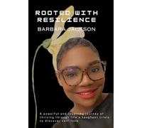 Rooted with Resilience: A powerful and inspiring journey of thriving through life's toughest trials to discover self-love
