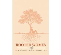 Rooted Women: A Journal of Quiet Strength