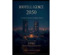 Rootelligence 2050: Un Viaje a la Raíz de la Inteligencia Humana