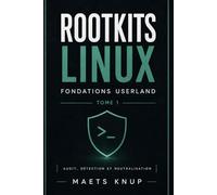 Rootkits Linux: Fondations userland - Tome 1