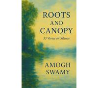 Roots and Canopy: 33 Verses On Silence: With Meditations and Contemplation Practices For Each Verse