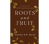 Roots and Fruit: An Introduction to the Christian Faith