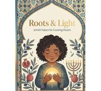 Roots and Light: Jewish Values for Growing Hearts