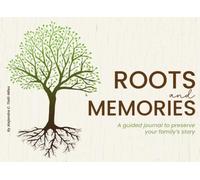 Roots and Memories: A guided journal to preserve your family’s story