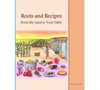 Roots and Recipes From My Land to Your Table