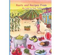 Roots and Recipes From My Land to Your Table
