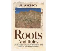 Roots and Ruins: Life in a Lost Village and Twenty-One Years of Soviet Citizenship