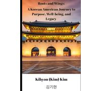 Roots and Wings: A Korean American Journey to Purpose, Well-being, and Legacy