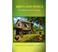 Roots and Wings: From Rural Jamaica to Triumph