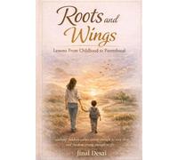 Roots and Wings: Lessons from Childhood to Parenthood