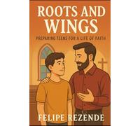 Roots and Wings:: Preparing Teens for a Life of Faith