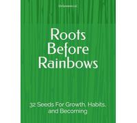 Roots Before Rainbows: 32 Seeds For Growth, Habits, and Becoming