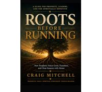 ROOTS BEFORE RUNNING: How Prophetic Voices Grow, Transition, and Close Seasons with Honor