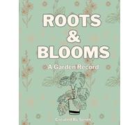 Roots & Blooms: A Garden Record: A Seasonal Gardening Journal & Planner for Adults