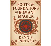 ROOTS & FOUNDATIONS OF ROMANI MAGICK: 1