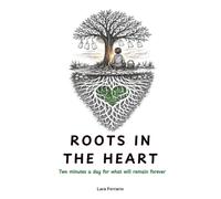 Roots in the Heart: Two minutes a day for what will remain forever