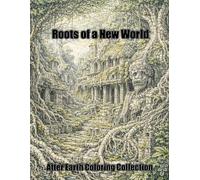 Roots of a New World: Post-Apocalyptic Forests, Ruins and Lost Civilizations - Extremely Detailed Coloring Book