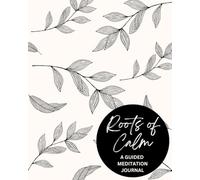 Roots of Calm: A Guided Meditation Journal