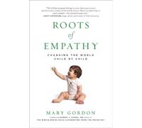 Roots of Empathy: Changing the World Child by Child