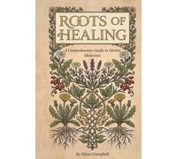 Roots of Healing: A Comprehensive Guide to Ancient Herbal Medicines