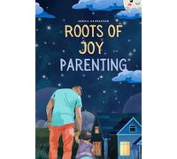 Roots of Joy Parenting: Parenting isn’t just about raising a child - it’s about growing a parent.