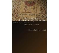 Roots of Rabbinic Judaism: An Intellectual History, from Ezekiel to Daniel: An Intellectural History, from Ezekiel to Daniel