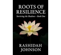 Roots of Resilience: Surviving the Shadows - My Story of Healing and Finding Light Again