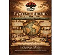 Roots of Return Methodology: A Diasporing African Genealogy Research Handbook