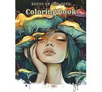 Roots of the soul: A colorful journey through human nature. For teens and adults. Express your inner world through color. Includes flowers, butterflies, leaves, and beautiful women's faces.