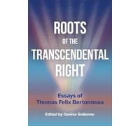 Roots of the Transcendental Right: Essays of Thomas Felix Bertonneau