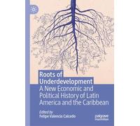 Roots of Underdevelopment: A New Economic and Political History of Latin America and the Caribbean
