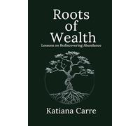 Roots of Wealth: Lessons on Rediscovering Abundance