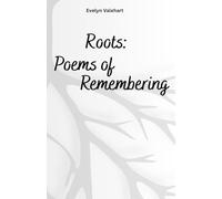 Roots: Poems of Remembering: When remembering becomes returning.