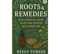Roots & Remedies: Your Essential Guide to Getting Started with Herbalism