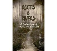 Roots & Rivers: A Collection of Myth and Folklore