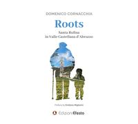 Roots. Santa Rufina in Valle Castellana d'Abruzzo - Cornacchia Domenico