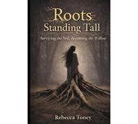 Roots Standing Tall: Surviving the Soil, Becoming the Willow